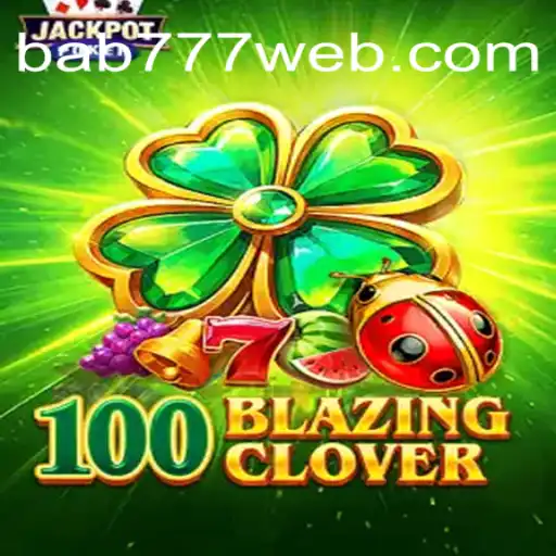 Exploring the Thrilling World of 100BlazingClover: A Comprehensive Guide